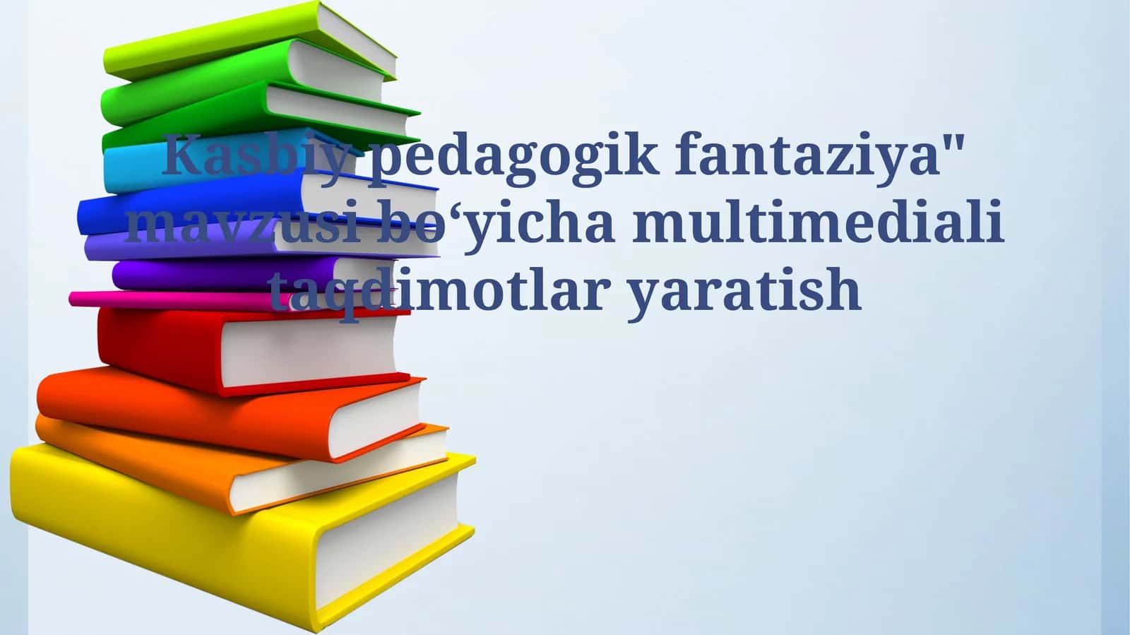 "Kasbiy pedagogik fantaziya" mavzusi boʻyicha multimediali taqdimotlar yaratish 1