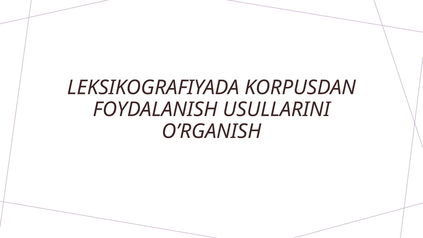 Leksikografiyada korpusdan foydalanish usullarini oʼrganish 1