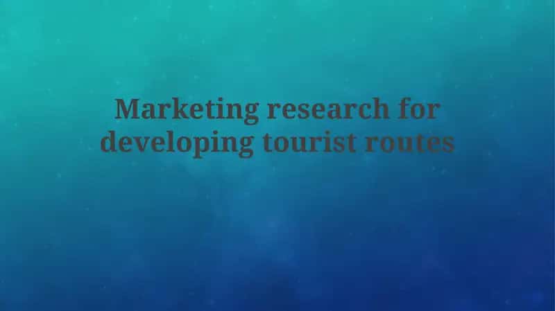Marketing research for developing tourist routes 1