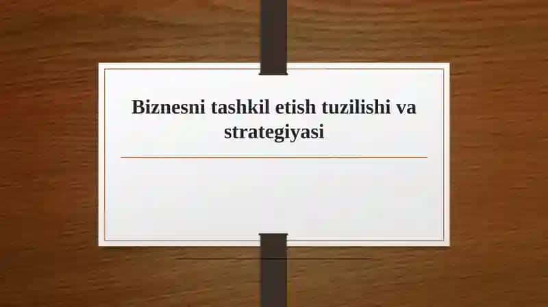 Biznesni tashkil etish tuzilishi va strategiyasi