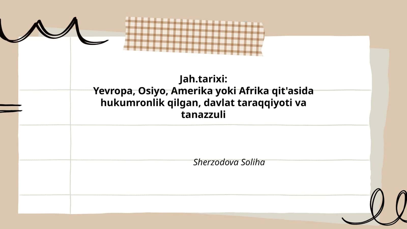 Jah.tarixi: Yevropa, Osiyo, Amerika yoki Afrika qit'asida hukumronlik qilgan, davlat taraqqiyoti va tanazzuli Sherzodova Soliha 1