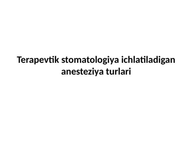 Terapevtik stomatologiya ichlatiladigan anesteziya turlari 1