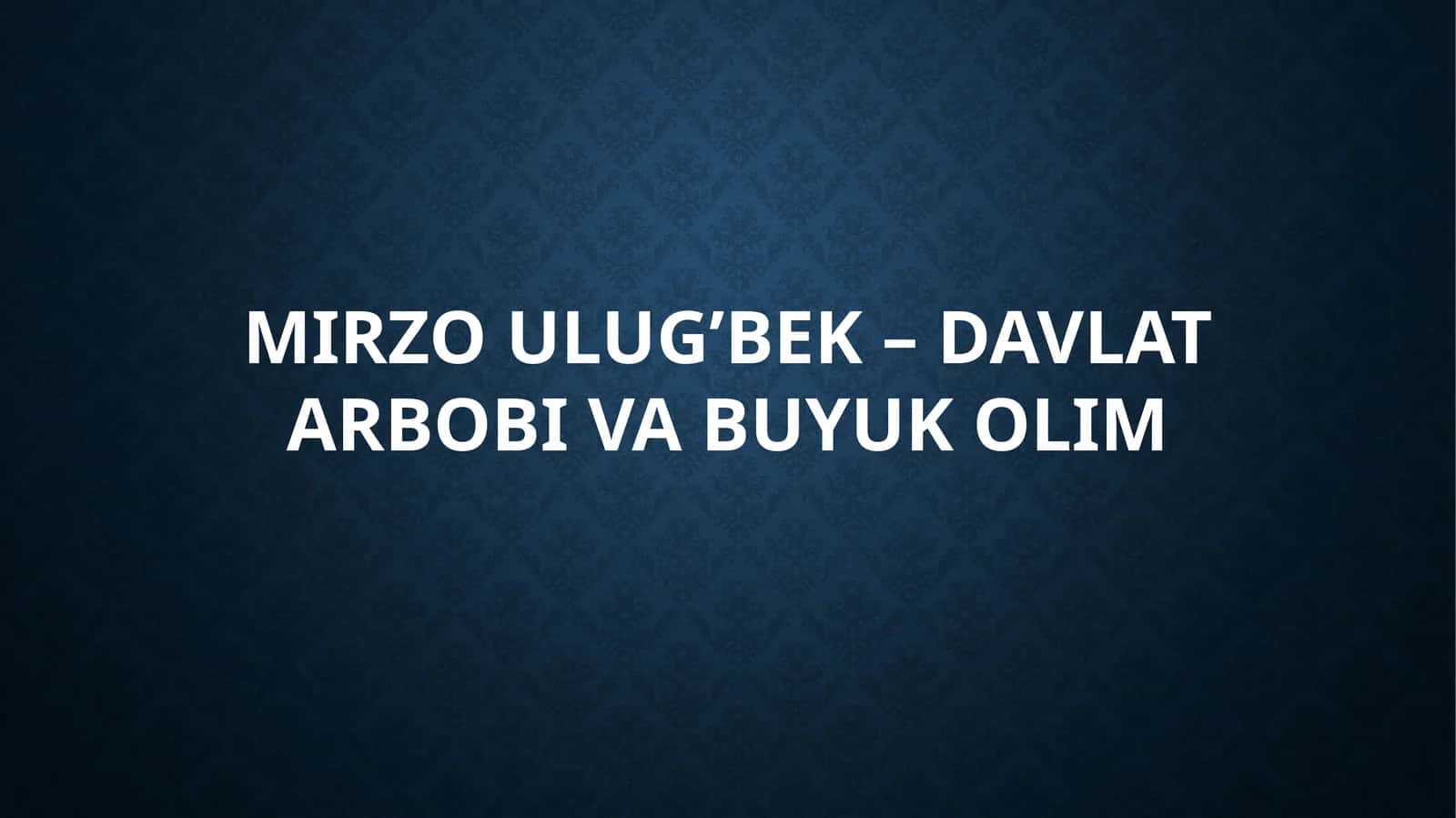 Mirzo Ulug'bek - davlat arbobi va buyuk olim 1