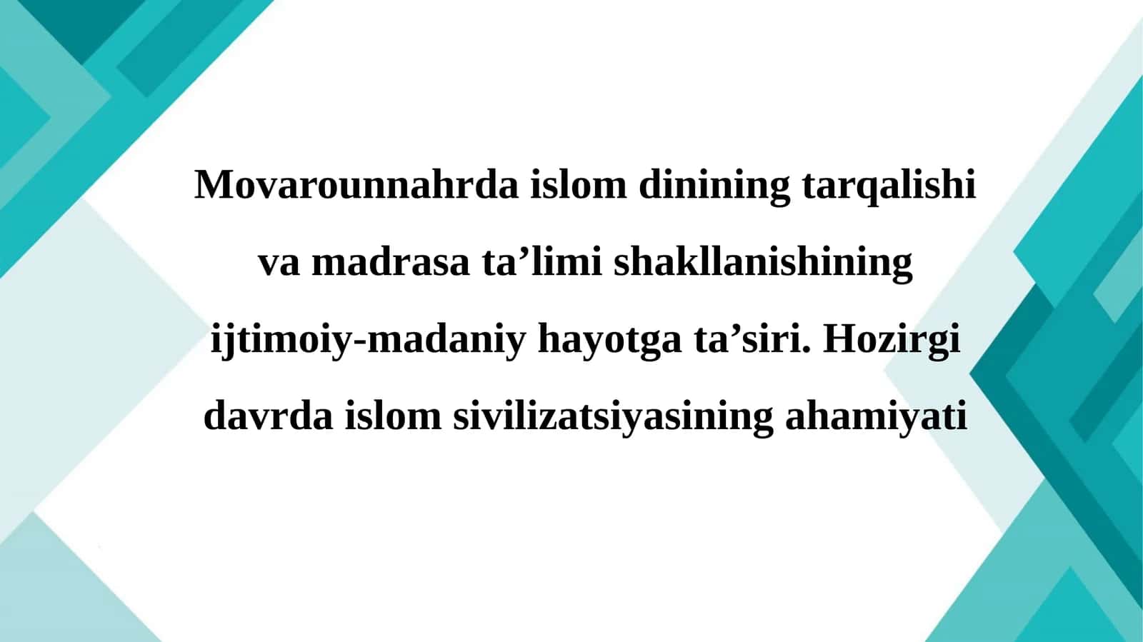 Movarounnahrda islom dinining tarqalishi va madrasa ta’limi shakllanishining ijtimoiy-madaniy hayotga ta’siri.Hozirgi davrda islom sivilizatsiyasining ahamiyati 1