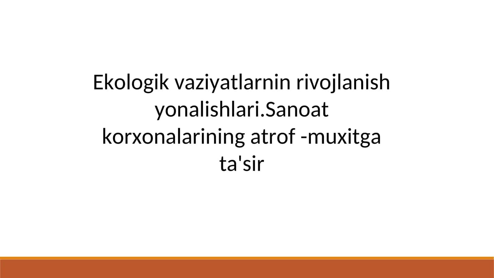 Ekologik vaziyatlarnin rivojlanish yonalishlari.Sanoat korxonalarining atrof -muxitga ta'sir 1