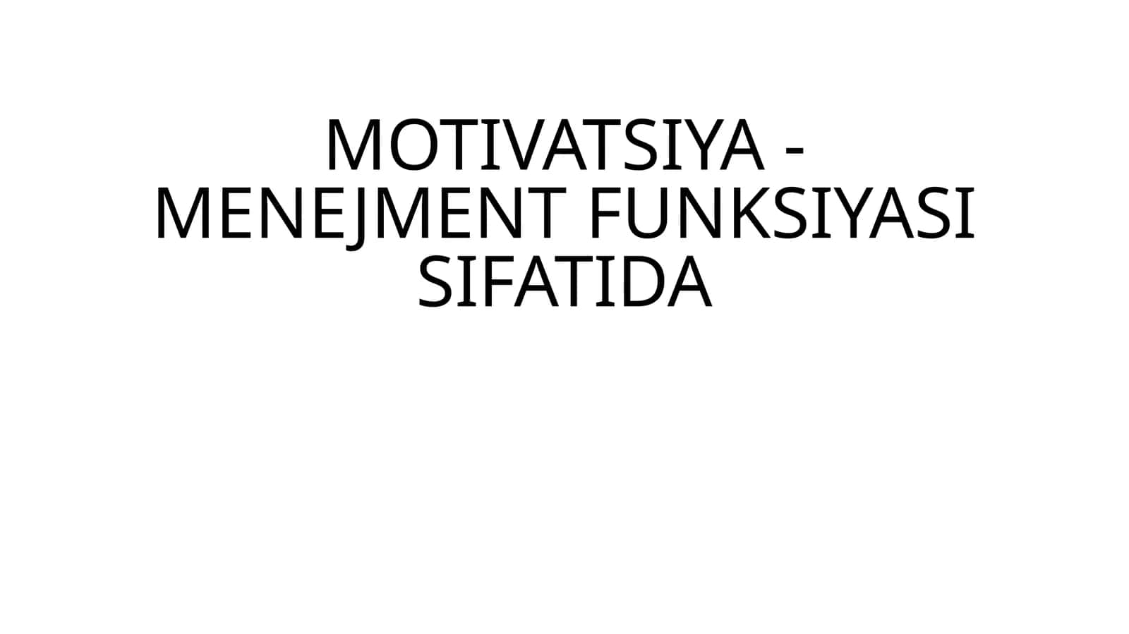 MOTIVATSIYA - MENEJMENT FUNKSIYASI SIFATIDA 1