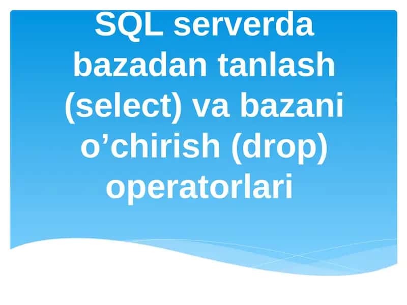 SQL serverda bazadan tanlash (select) va bazani o’chirish (drop) operatorlari 1