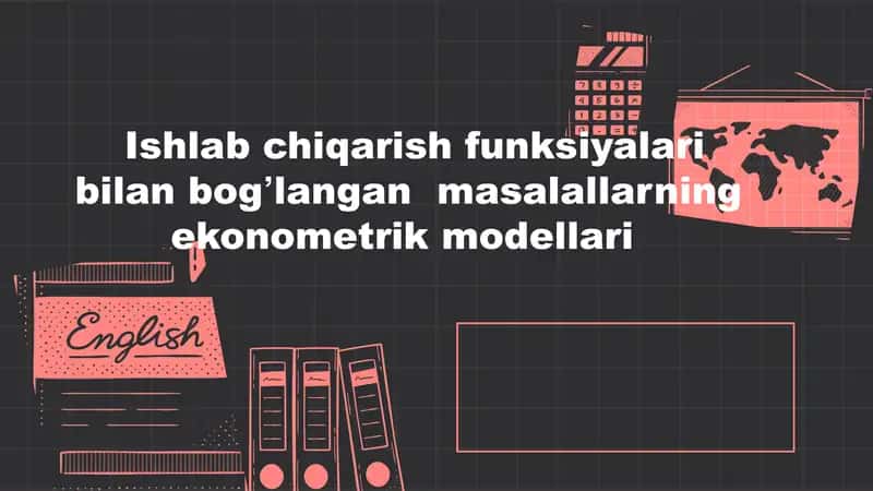 Ishlab chiqarish funksiyalari bilan bogʼlangan masalallarning ekonometrik modellari 1