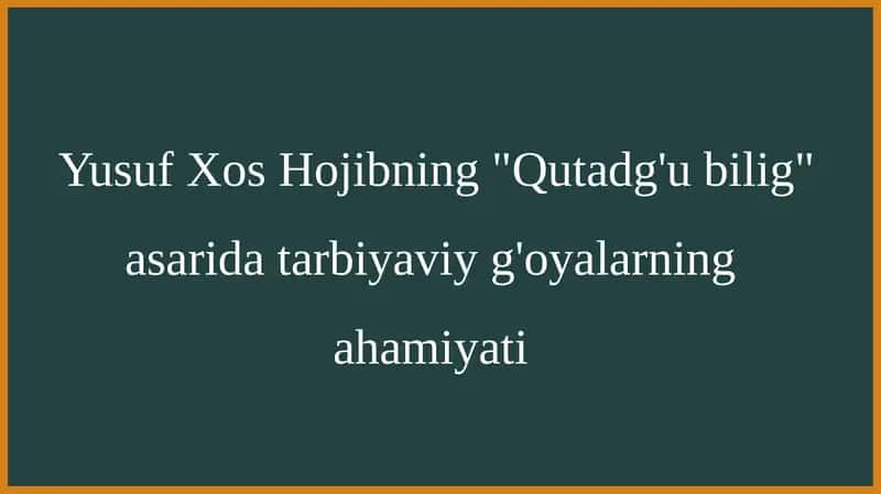 Yusuf Xos Hojibning Qutadg'u bilig asarida tarbiyaviy g'oyalarning ahamiyati 1