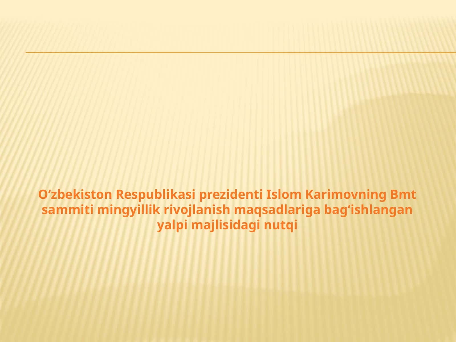O‘zbekiston Respublikasi prezidenti Islom Karimovning Bmt sammiti mingyillik rivojlanish maqsadlariga bag‘ishlangan yalpi majlisidagi nutqi 1