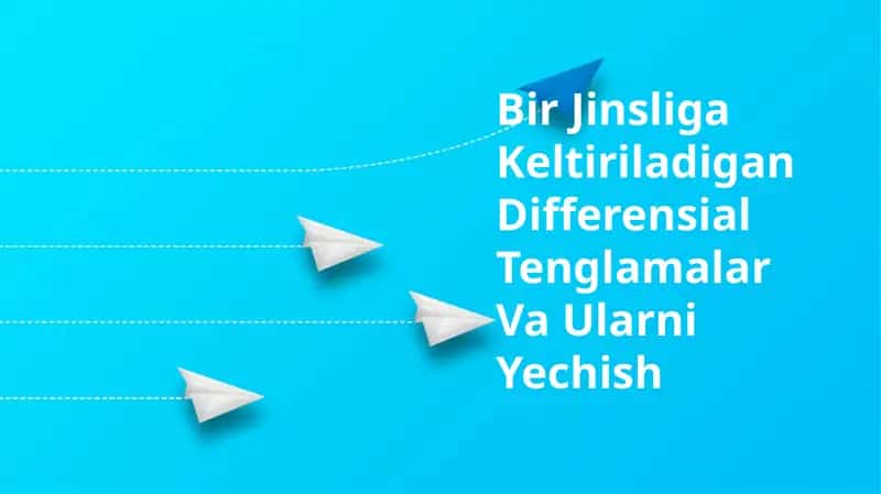 Bir Jinsliga Keltiriladigan Differensial Tenglamalar Va Ularni Yechish 1