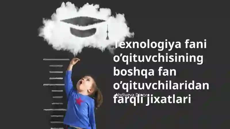 Texnologiya fani o’qituvchisining boshqa fan o’qituvchilaridan farqli jixatlari