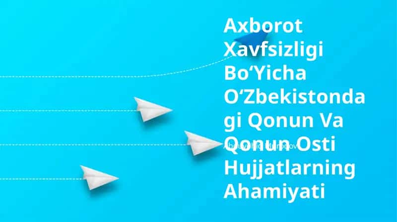 Axborot Xavfsizligi BoʻYicha OʻZbekistondagi Qonun Va Qonun Osti Hujjatlarning Ahamiyati 1