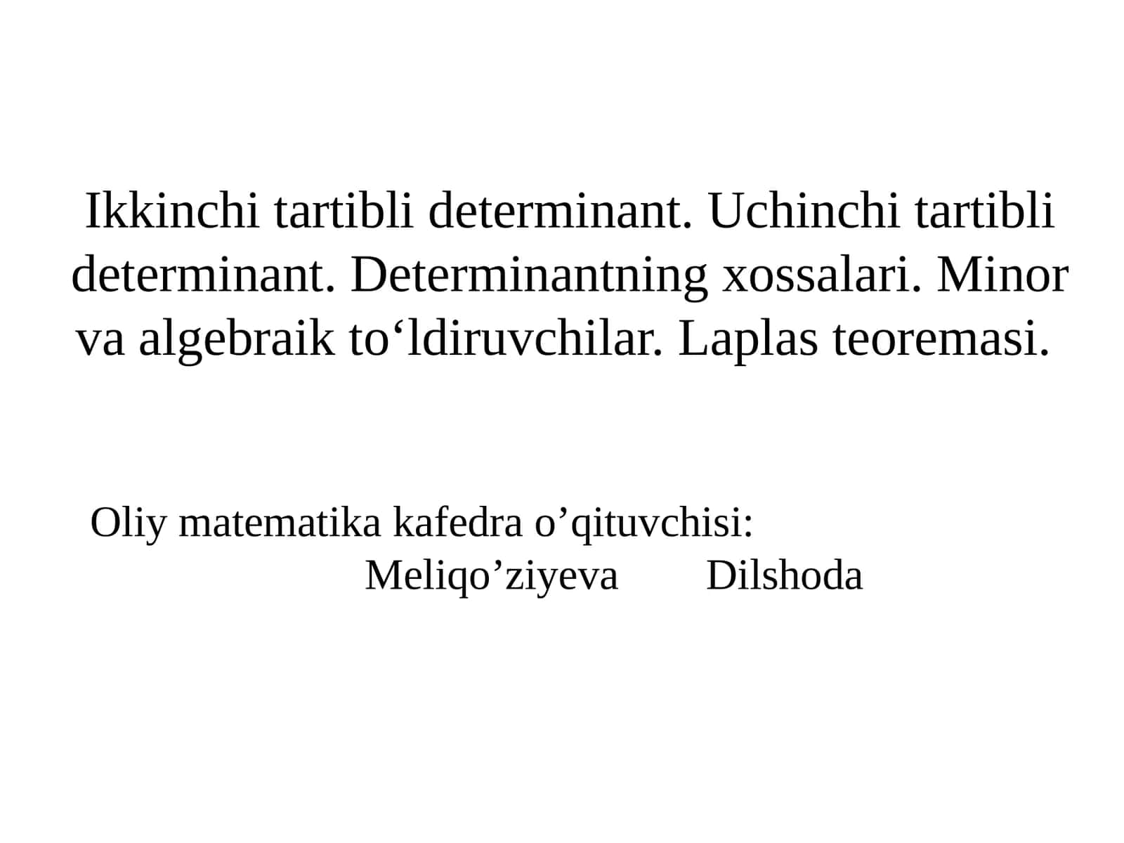 Ikkinchi tartibli determinant. Uchinchi tartibli determinant. Determinantning xossalari. Minor va algebraik to‘ldiruvchilar. Laplas teoremasi 1