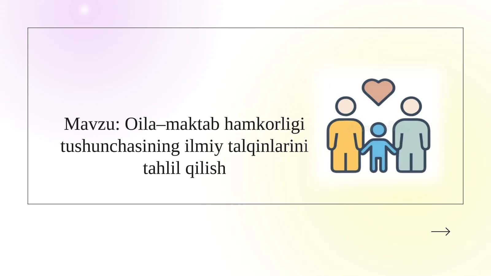 Mavzu: Oila–maktab hamkorligi tushunchasining ilmiy talqinlarini tahlil qilish 1