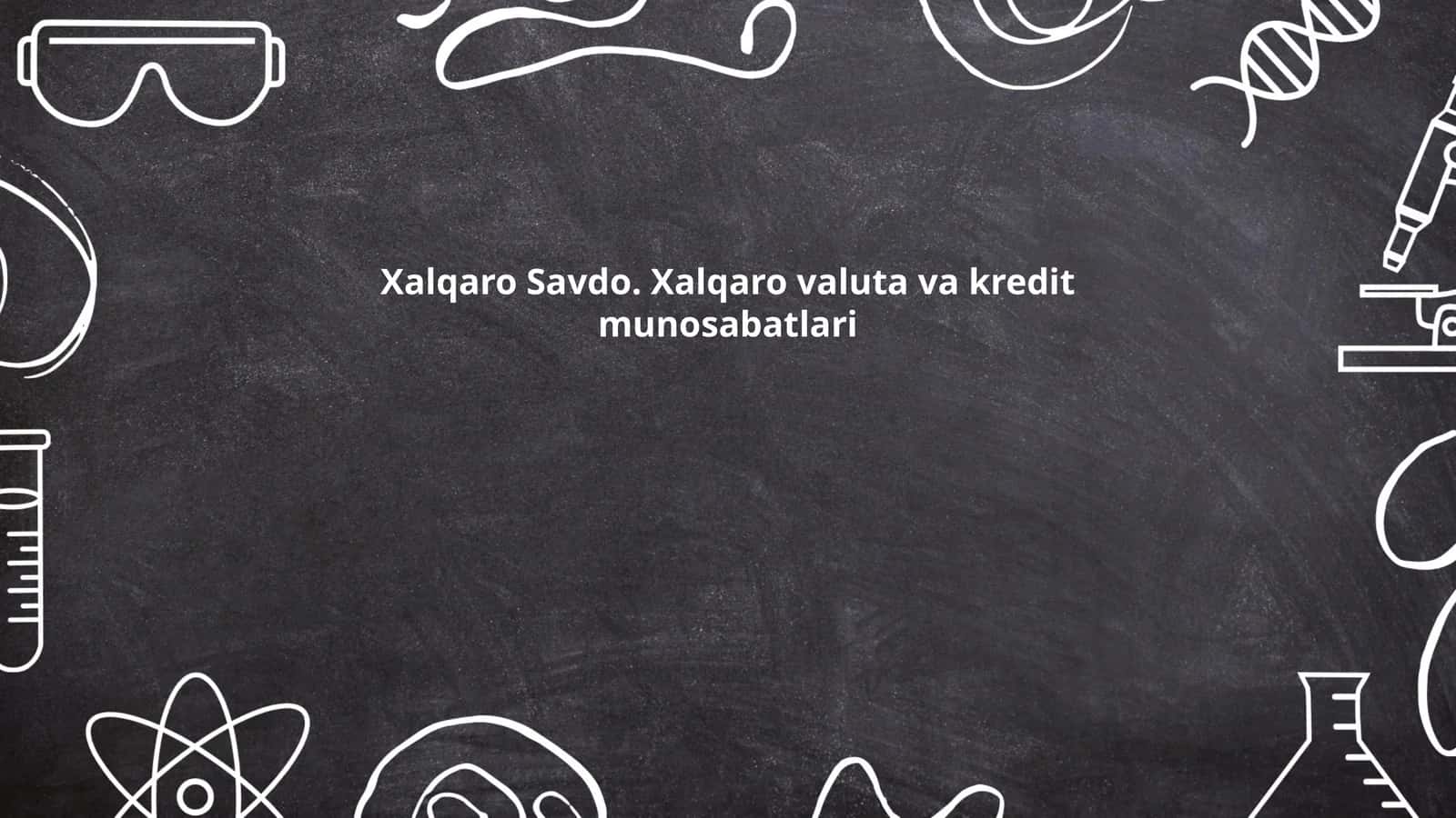Xalqaro Savdo. Xalqaro valuta va kredit munosabatlari 1