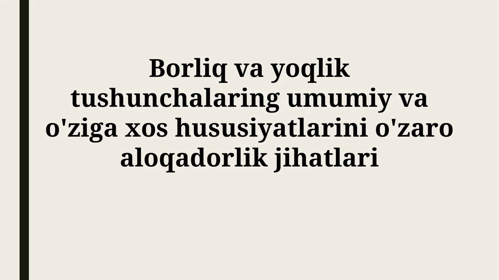 Borliq va yoqlik tushunchalaring umumiy va o'ziga xos hususiyatlarini o'zaroaloqadorlikjihatlari 1