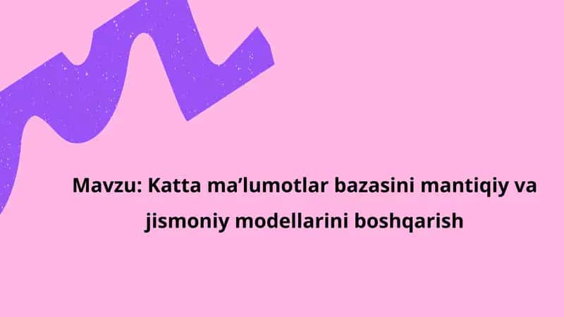 Katta ma’lumotlar bazasini mantiqiy va jismoniy modellarini boshqarish 1