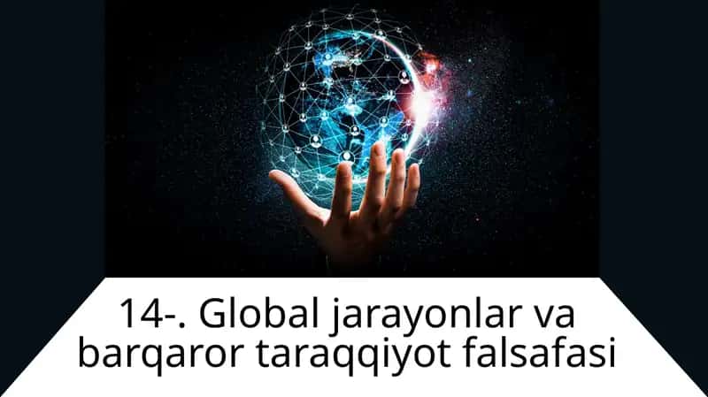 Global jarayonlar va barqaror taraqqiyot falsafasi 1