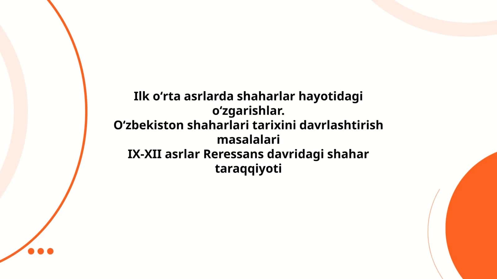Ilk о‘rta asrlarda shaharlar hayotidagi о‘zgarishlar. О‘zbekiston shaharlari tarixini davrlashtirish masalalari IX-XII asrlar Reressans davridagi shahar taraqqiyoti 1