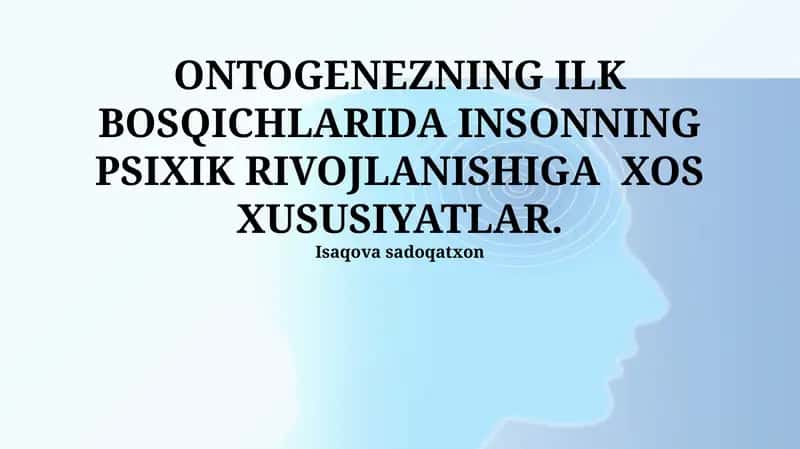 ONTOGENEZNING ILK BOSQICHLARIDA INSONNING PSIXIK RIVOJLANISHIGA XOS XUSUSIYATLAR 1