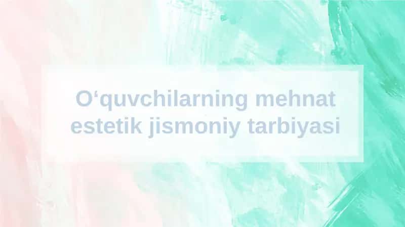 Oʻquvchilarning mehnat estetik jismoniy tarbiyasi 1
