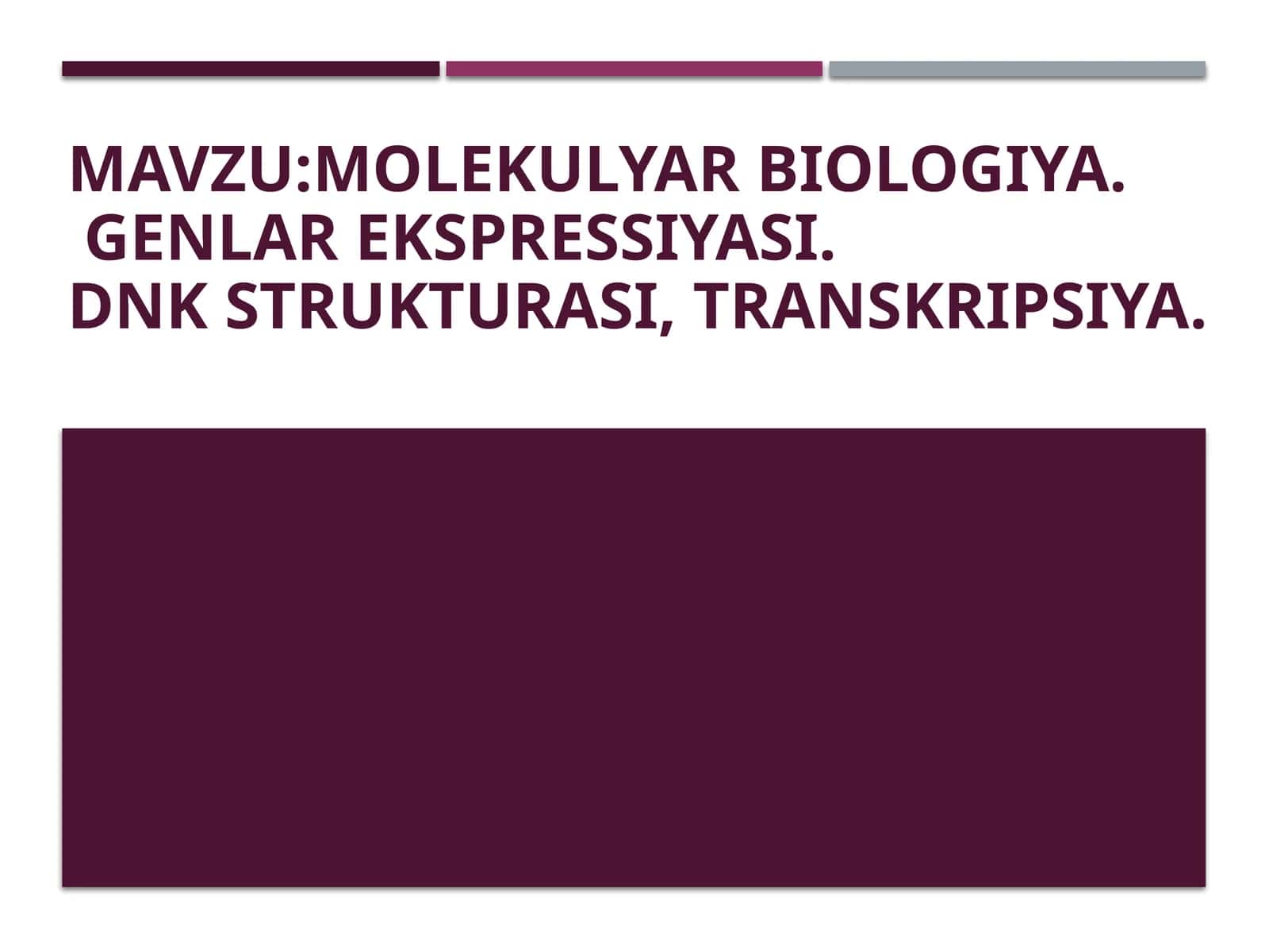 Molekulyarbiologiya.Genlar ekspressiyasi.Dnkstrukturasi, transkripsiya 1