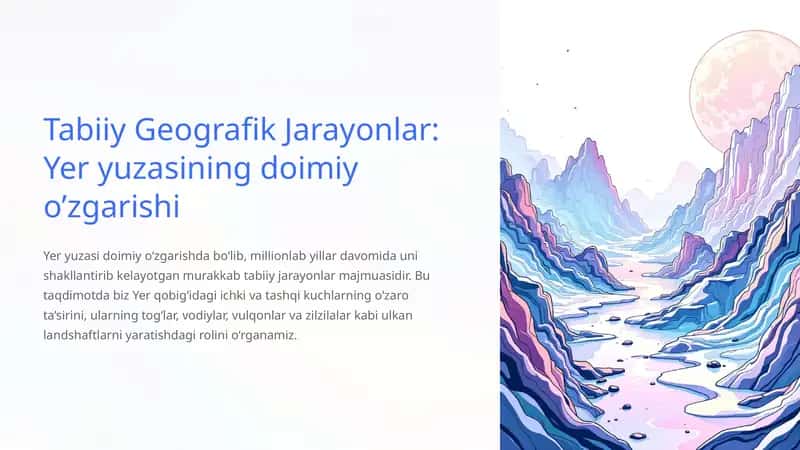 Tabiiy Geografik Jarayonlar: Yer yuzasining doimiy o’zgarishi 1