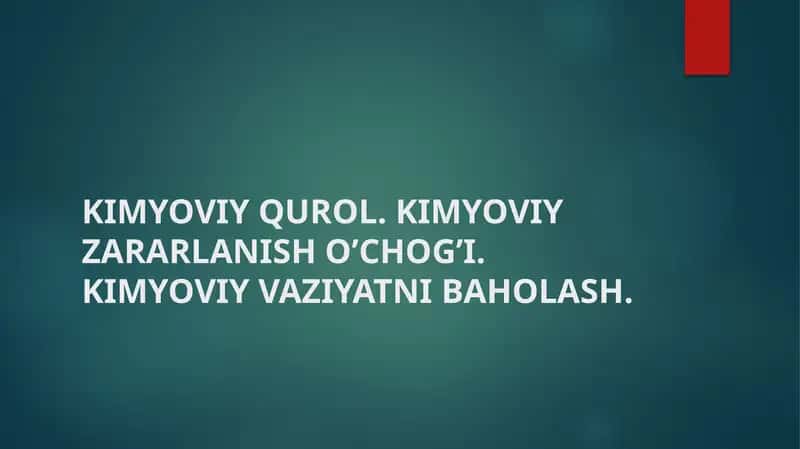 KIMYOVIY QUROL. KIMYOVIY ZАRАRLАNISH О’CHОG’I. KIMYOVIY VAZIYATNI BAHOLASH 1
