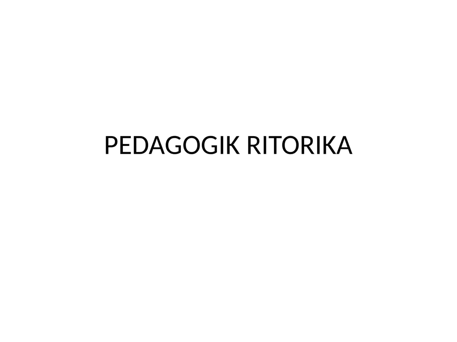 PEDAGOGIK RITORIKA 1