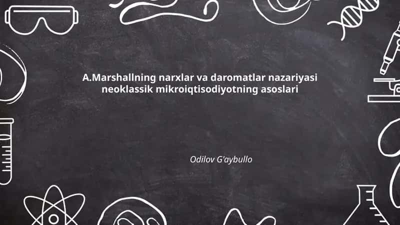 Marshallning narxlar va daromatlar nazariyasi neoklassik mikroiqtisodiyotning asoslari 1