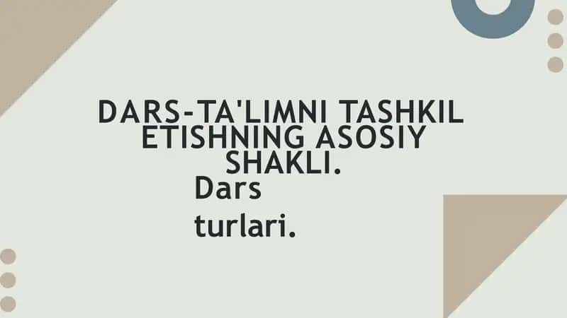 DARS-TA'LIMNI TASHKIL ETISHNING ASOSIY SHAKLI. Dars turlari. 1