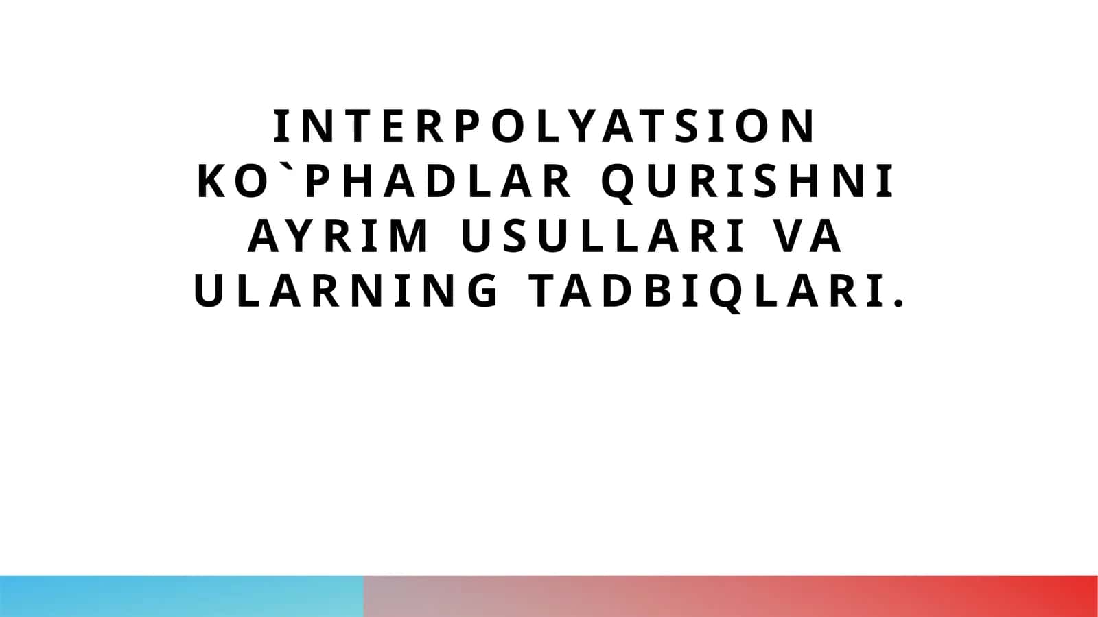 Interpolyatsion ko‘phadlar qurish usullari 1