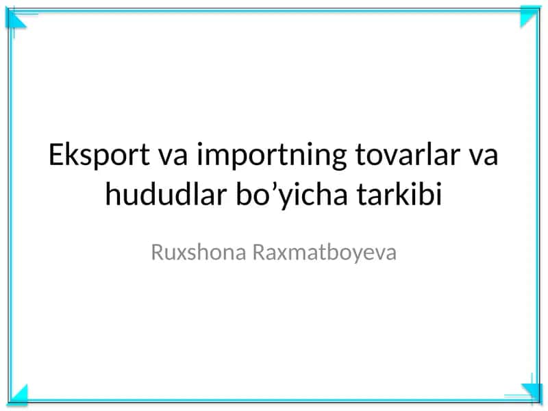 Eksport va importning tovarlar va hududlar bo’yicha tarkibi 1