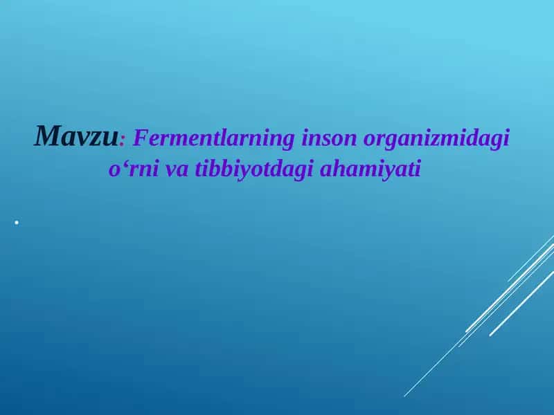 Fermentlarning inson organizmidagi oʻrni va tibbiyotdagi ahamiyati 1