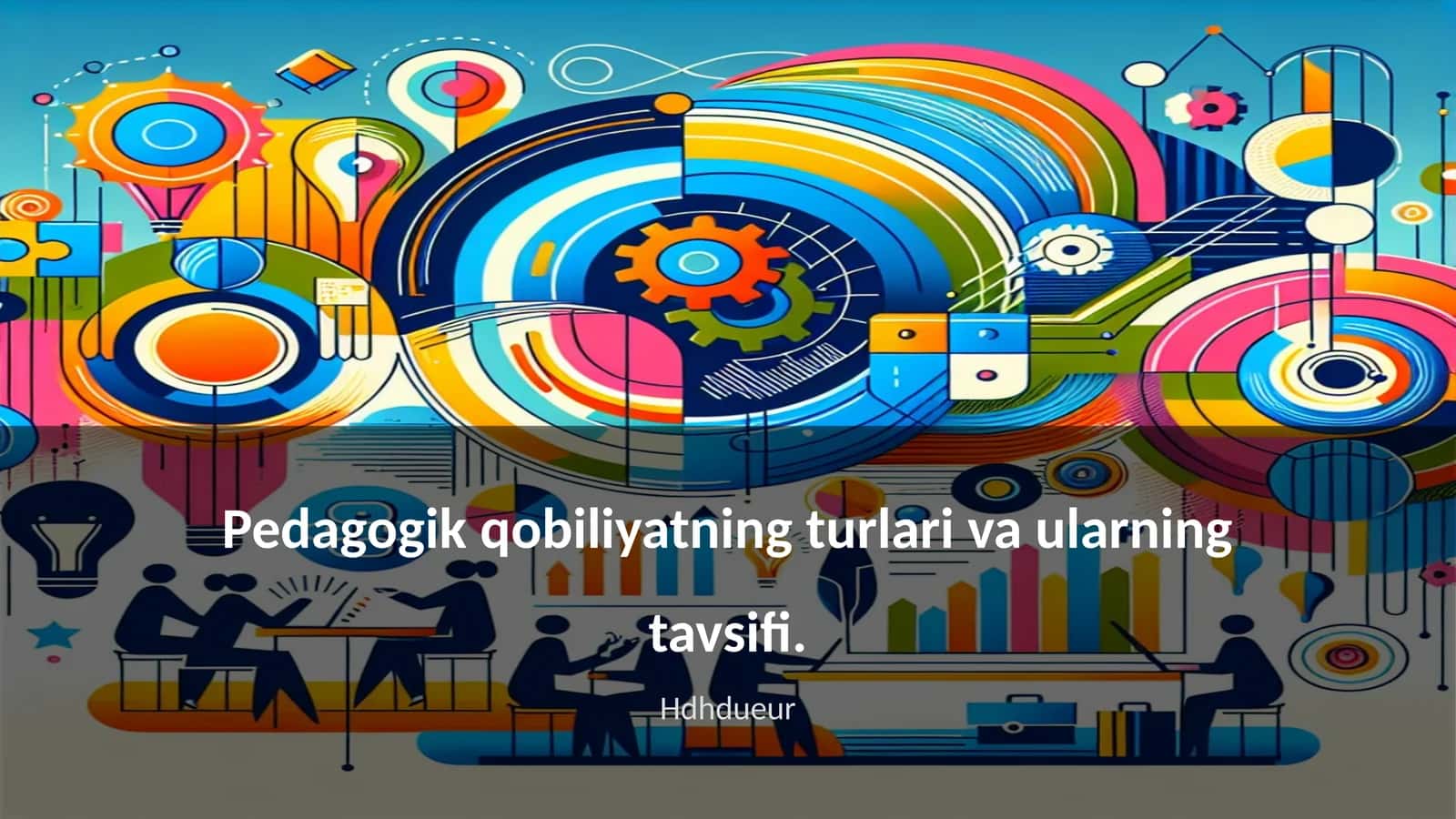 Pedagogik qobiliyatning turlari va ularning tavsifi 1