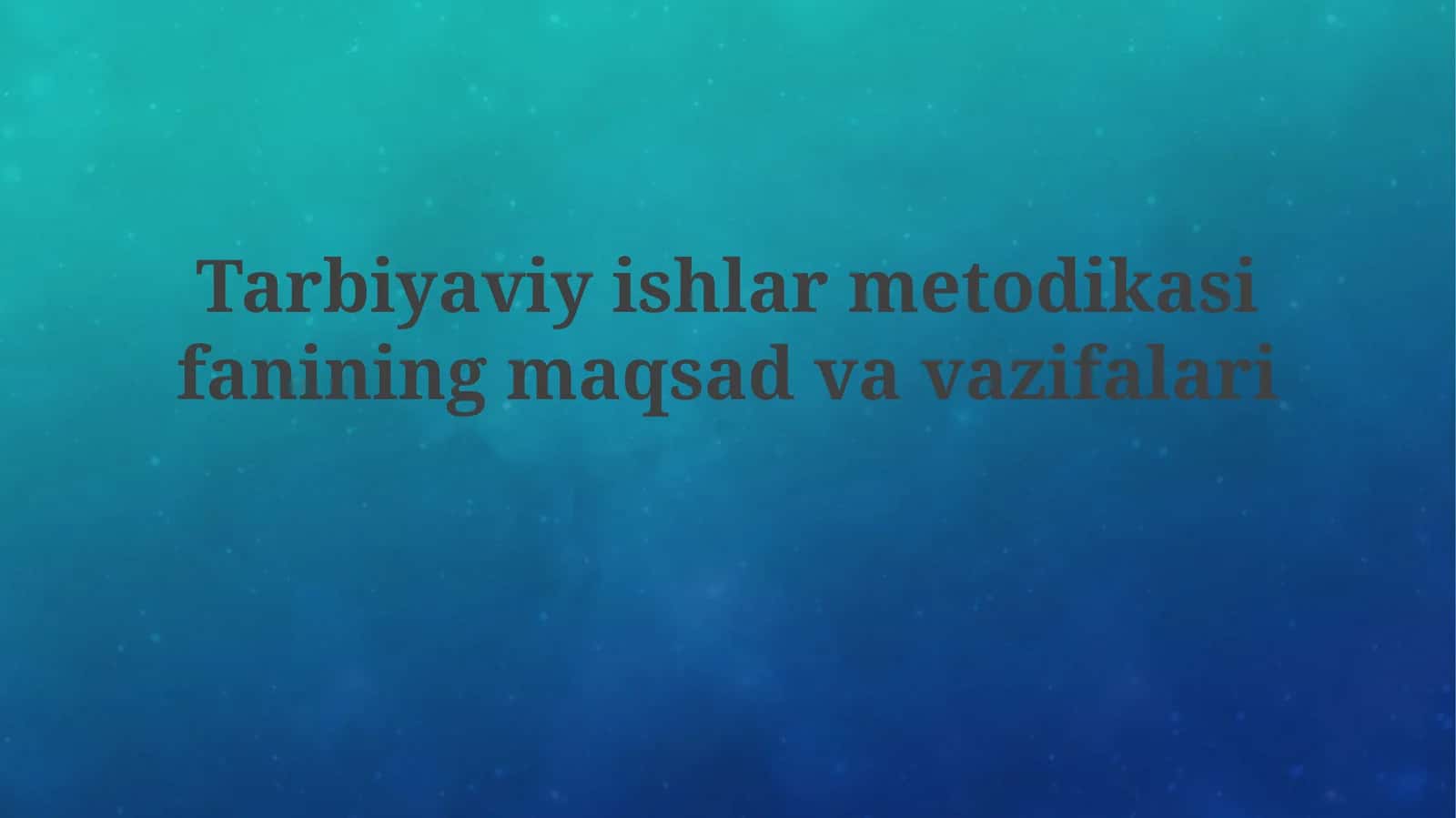 Tarbiyaviy ish methodikasi: Maqsad va vazifalari 1