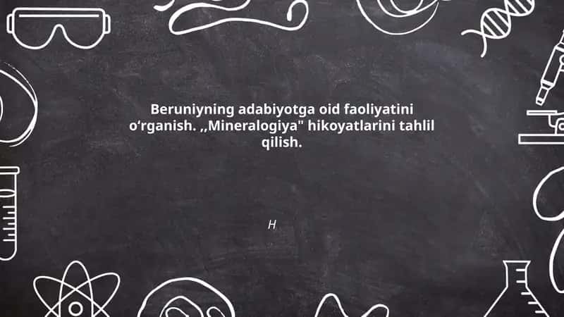 Beruniyning adabiyotga oid faoliyatini oʻrganish.,,Mineralogiya" hikoyatlarini tahlil qilish 1