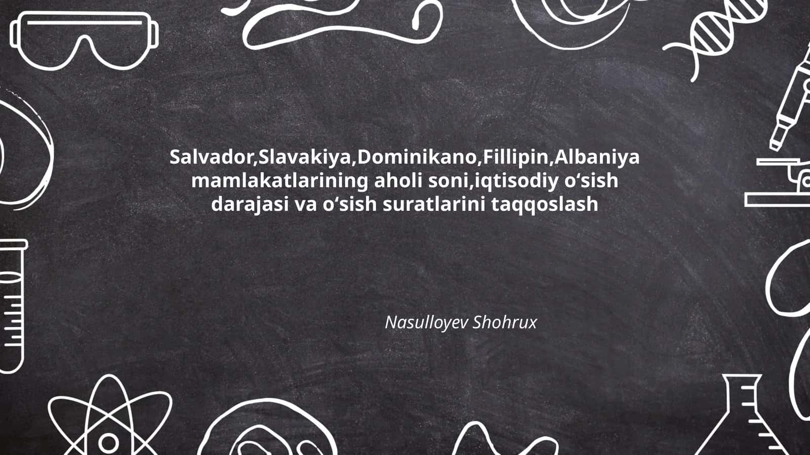 Salvador, Slavakiya, Dominikano, Fillipin, Albaniya mamlakatlarining aholi soni, iqtisodiy oʻsish darajasi va oʻsish suratlarini taqqoslash 1