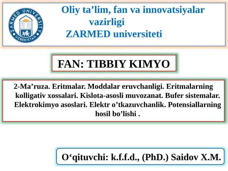 2-Ma’ruza.Eritmalar.Moddalareruvchanligi.Eritmalarningkolligativxossalari.Kislota-asoslimuvozanat.Bufersistemalar.Elektrokimyoasoslari.Elektro’tkazuvchanlik.Potensiallarninghosilbo’lishi. 1