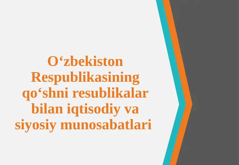 O‘zbekiston Respublikasining qo‘shni davlatlar bilan iqtisodiy va siyosiy munosabatlari 1