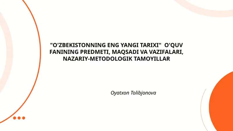 "O'ZBEKISTONNING ENG YANGI TARIXI" O'QUV FANINING PREDMETI, MAQSADI VA VAZIFALARI, NAZARIY-METODOLOGIK TAMOYILLAR 1