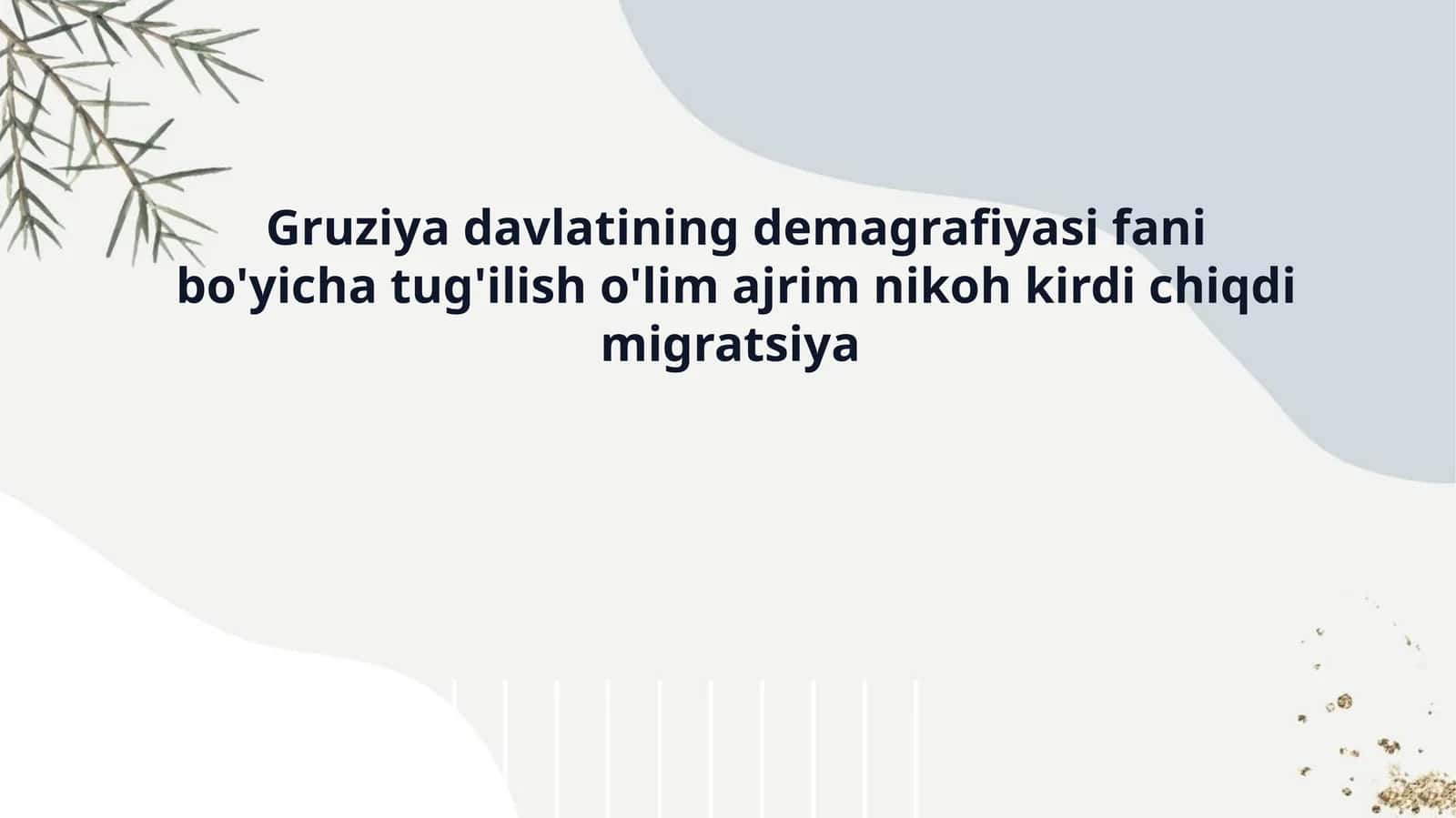 Gruziya davlatining demagrafiyasi fani bo'yicha tug'ilish o'lim ajrim nikoh kirdi chiqdi migratsiya 1