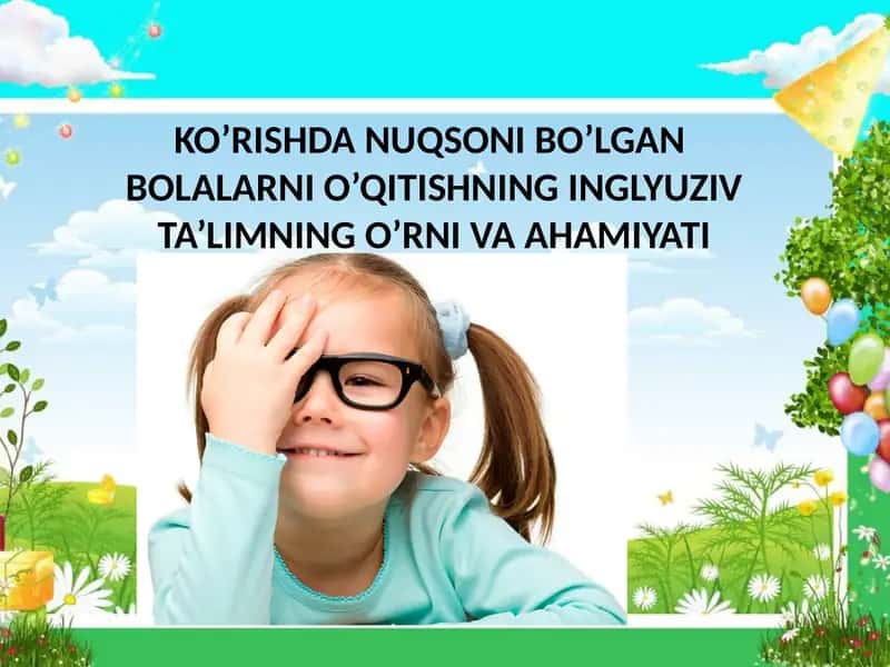 KO’RISHDA NUQSONI BO’LGAN BOLALARNI O’QITISHNING INGLYUZIV TA’LIMNING O’RNI VA AHAMIYATI 1