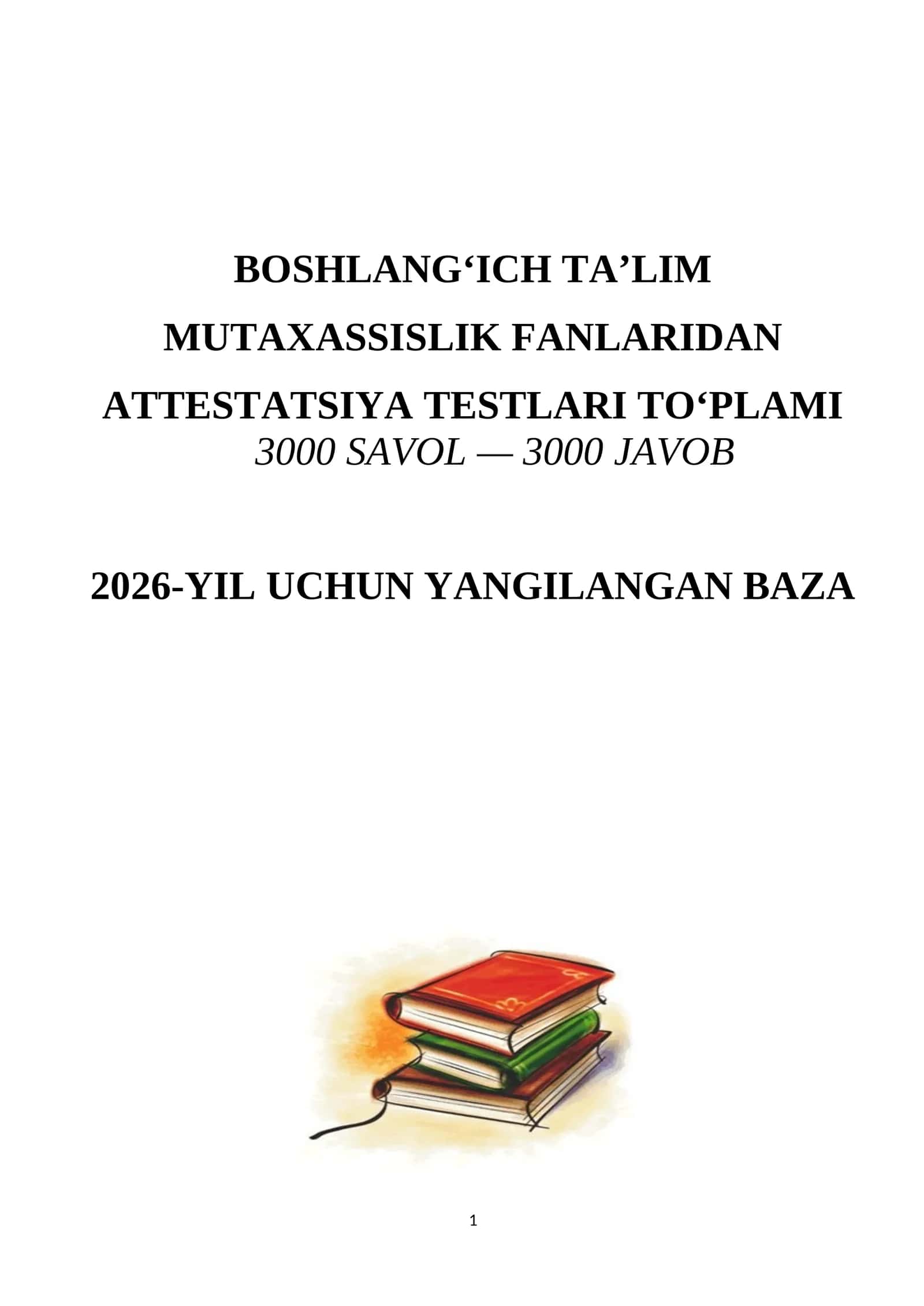 BOSHLANG‘ICH TA’LIM ATTESTATSIYA TESTLARI TO‘PLAMI  MUTAXASSISLIK FANLARIDAN 3000 SAVOL — 3000 JAVOB 2026-YIL 1