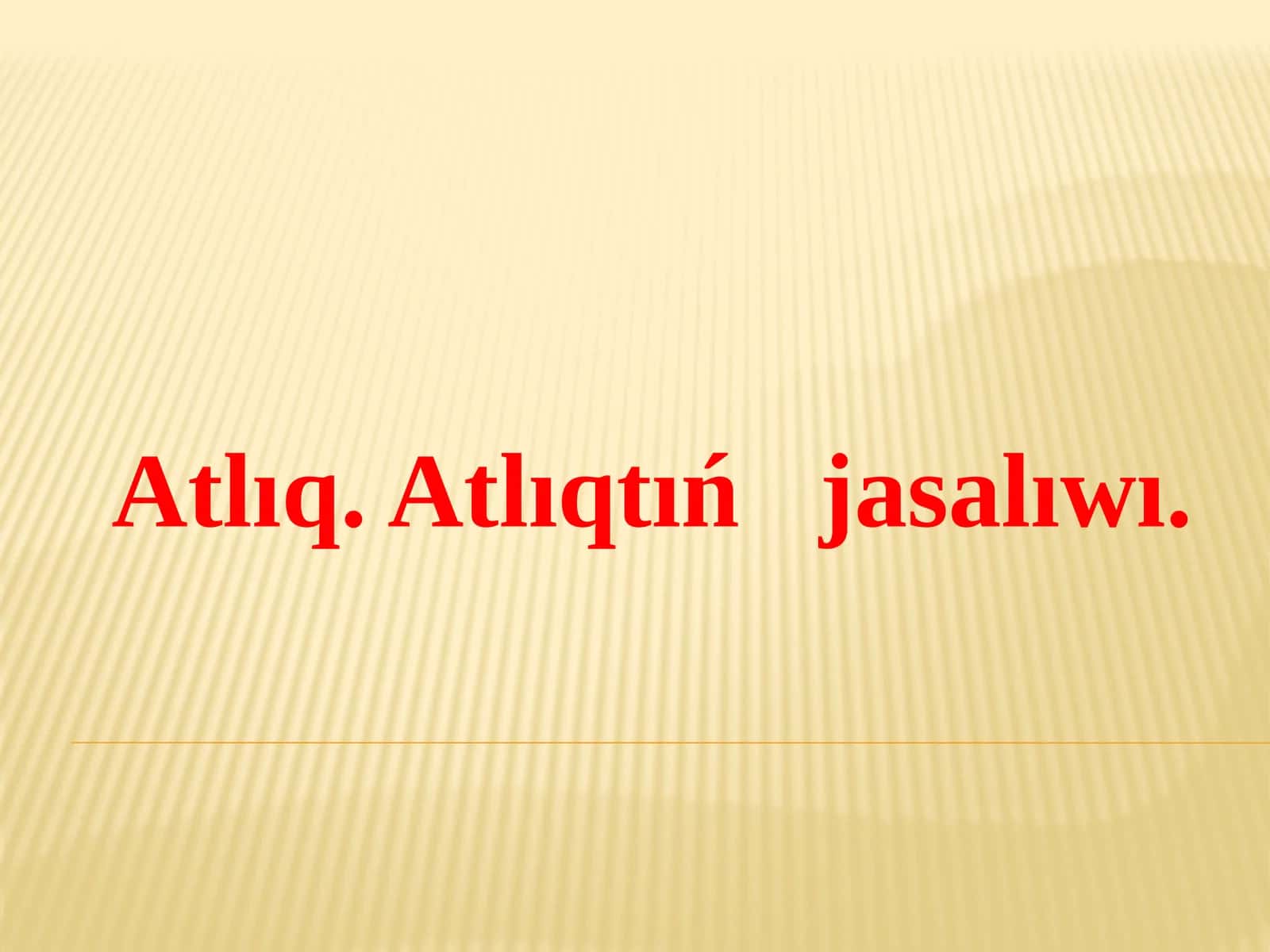 Atlıq. Atlıqtıń jasalıwı 1
