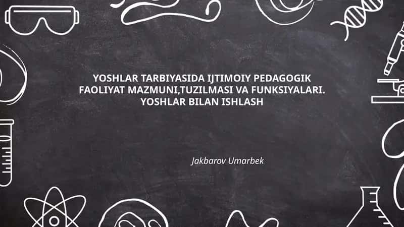 YOSHLAR TARBIYASIDA IJTIMOIY PEDAGOGIK FAOLIYAT MAZMUNI, TUZILMASI VA FUNKSIYALARI. YOSHLAR BILAN ISHLASH 1