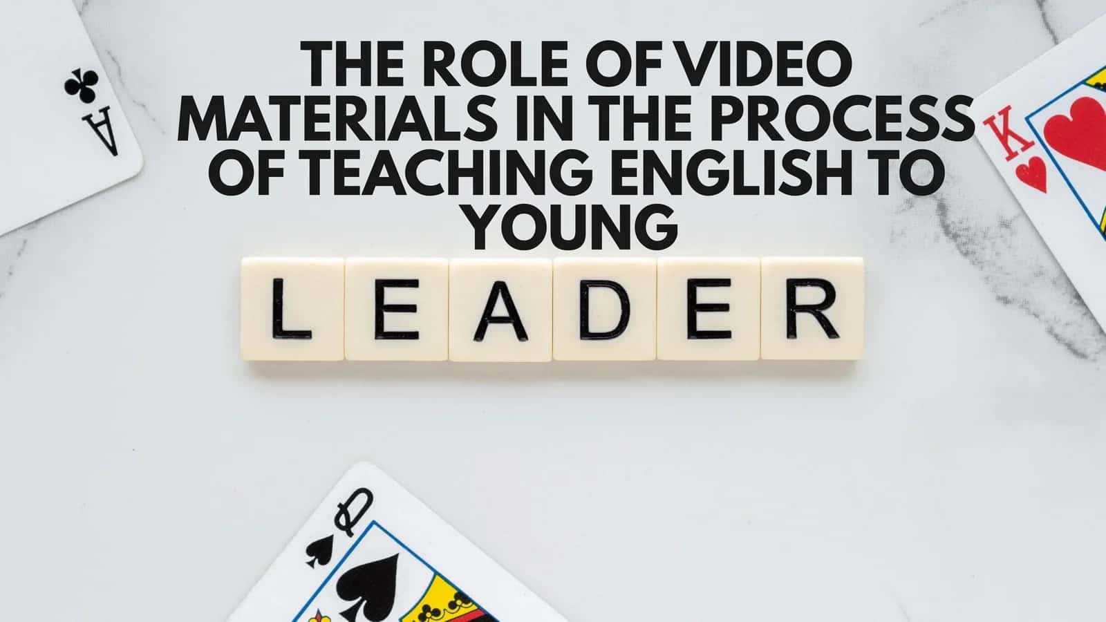 THE ROLE OF VIDEO MATERIALS IN THE PROCESS OF TEACHING ENGLISH TO YOUNG LEADER 1