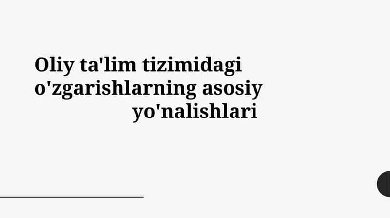 Oliy ta'lim tizimidagi o'zgarishlarning asosiy yo'nalishlari 1