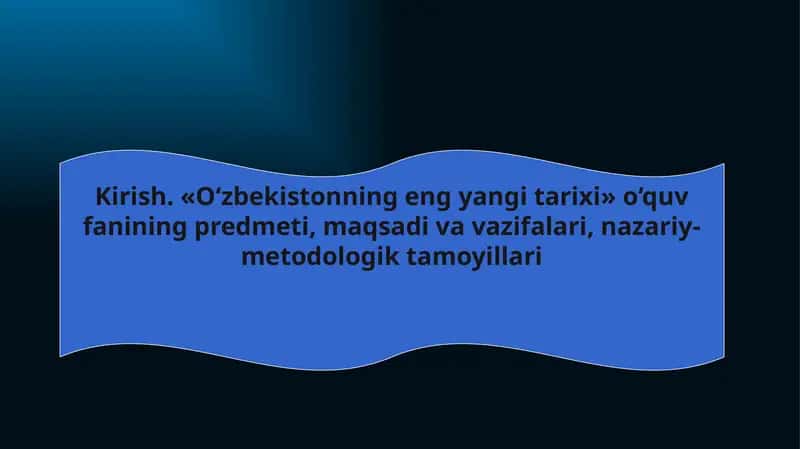 O‘zbekistonning eng yangi tarixi o‘quv fanining predmeti, maqsadi va vazifalari, nazariy-metodologik tamoyillari 1